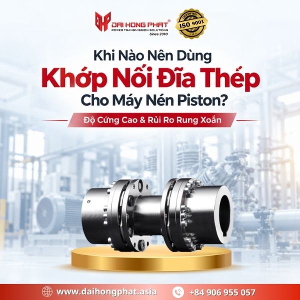 Khi Nào Nên Dùng Khớp Nối Đĩa Thép Cho Máy Nén Piston? Độ Cứng Cao & Rủi Ro Rung Xoắn