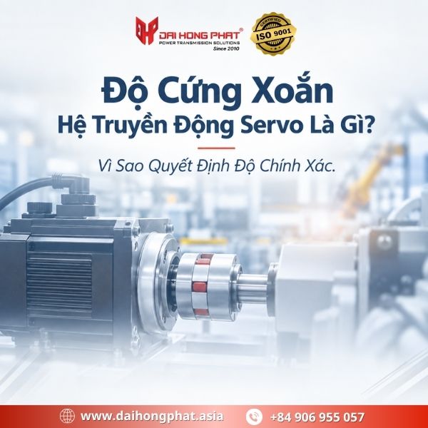 Độ Cứng Xoắn Hệ Truyền Động Servo Là Gì? Vì Sao Quyết Định Độ Chính Xác